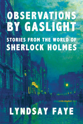 Observations by Gaslight: Stories from the World of Sherlock Holmes book cover by Lyndsay Faye