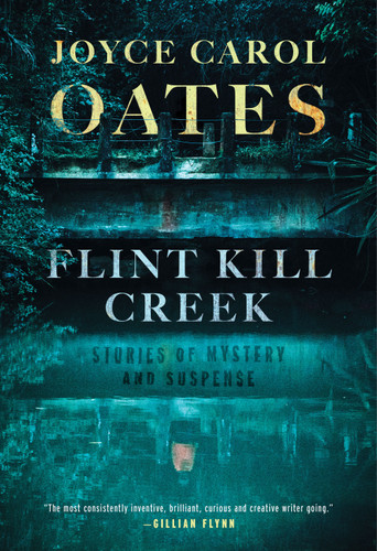 Flint Kill Creek: Stories of Mystery and Suspense book cover by Joyce Carol Oates