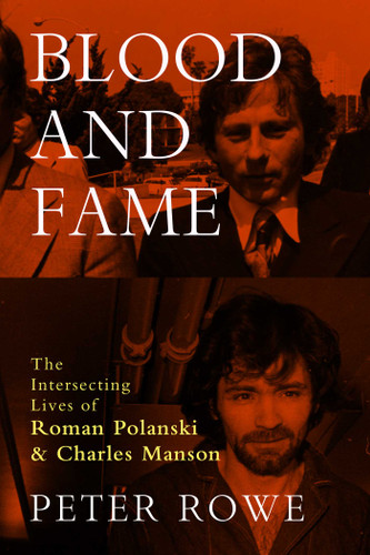 Blood and Fame: The Intersecting Lives of Roman Polanski and Charles Manson book cover by Peter Rowe