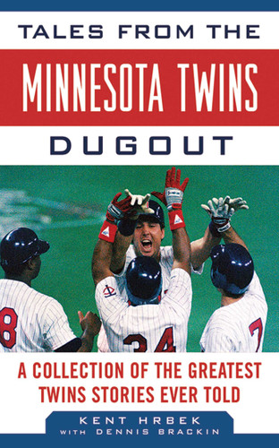 Tales from the Minnesota Twins Dugout: A Collection of the Greatest Twins Stories Ever Told (Tales from the Team) book cover by Kent Hrbek