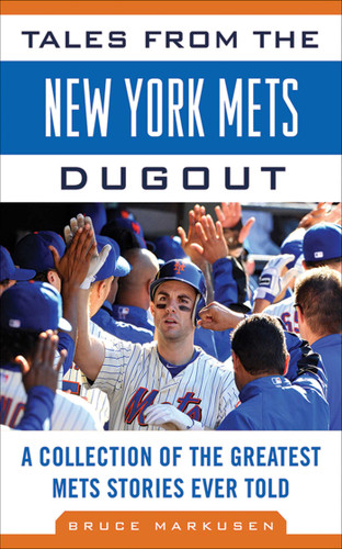 Tales from the New York Mets Dugout: A Collection of the Greatest Mets Stories Ever Told (Tales from the Team) book cover by Bruce Markusen