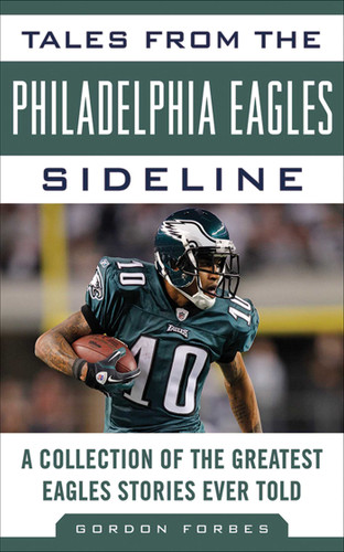 Tales from the Philadelphia Eagles Sideline: A Collection of the Greatest Eagles Stories Ever Told (Tales from the Team) book cover by Gordon Forbes