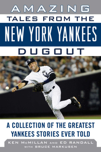 Amazing Tales from the New York Yankees Dugout: A Collection of the Greatest Yankees Stories Ever Told (Tales from the Team) book cover by Ken McMillan, Ed Randall