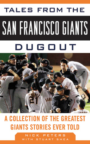 Tales from the San Francisco Giants Dugout: A Collection of the Greatest Giants Stories Ever Told (Tales from the Team) book cover by Nick Peters