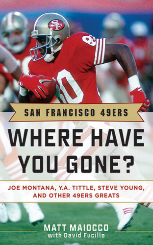 San Francisco 49ers: Where Have You Gone? Joe Montana, Y.  A. Tittle, Steve Young, and Other 49ers Greats (Where Have You Gone?) book cover by Matt Maiocco, David Fucillo