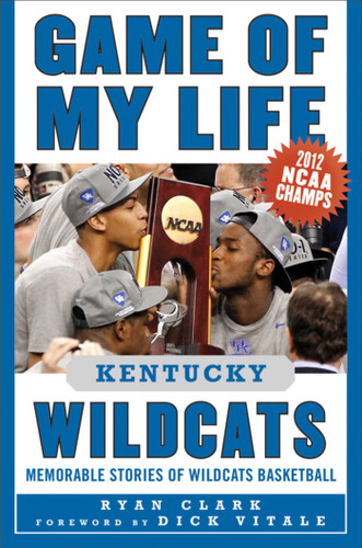 Game of My Life Kentucky Wildcats: Memorable Stories of Wildcats Basketball (Game of My Life) book cover by Ryan Clark