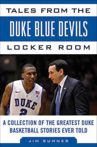 Tales from the Duke Blue Devils Locker Room: A Collection of the Greatest Duke Basketball Stories Ever Told (Tales from the Team) book cover by Jim Sumner