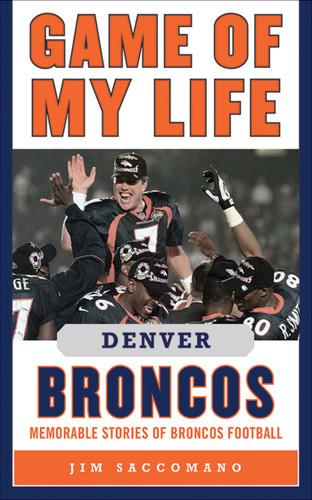 Game of My Life Denver Broncos: Memorable Stories of Broncos Football (Game of My Life) book cover by Jim Saccomano