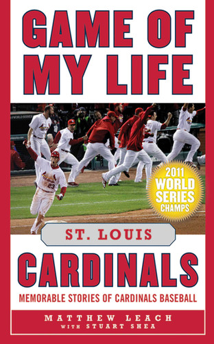 Game of My Life St. Louis Cardinals: Memorable Stories of Cardinals Baseball (Game of My Life) book cover by Matthew Leach, Stuart Shea