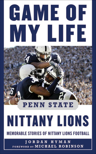 Game of My Life Penn State Nittany Lions: Memorable Stories of Nittany Lions Football (Game of My Life) book cover by Jordan Hyman, Michael Robinson