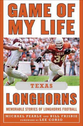 Game of My Life Texas Longhorns: Memorable Stories of Longhorns Football (Game of My Life) book cover by Bill Frisbie, Michael Pearle