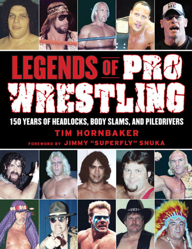 Legends of Pro Wrestling: 150 Years of Headlocks, Body Slams, and Piledrivers book cover by Tim Hornbaker
