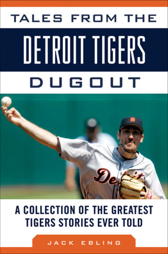 Tales from the Detroit Tigers Dugout: A Collection of the Greatest Tigers Stories Ever Told (Tales from the Team) book cover by Jack Ebling