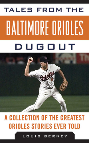 Tales from the Baltimore Orioles Dugout: A Collection of the Greatest Orioles Stories Ever Told (Tales from the Team) book cover by Louis Berney