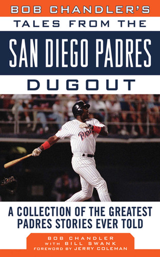 Bob Chandler's Tales from the San Diego Padres Dugout: A Collection of the Greatest Padres Stories Ever Told (Tales from the Team) book cover by Bob Chandler, Bill Swank