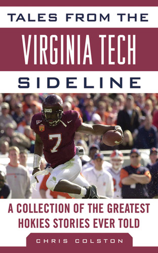 Tales from the Virginia Tech Sideline: A Collection of the Greatest Hokies Stories Ever Told (Tales from the Team) book cover by Chris Colston