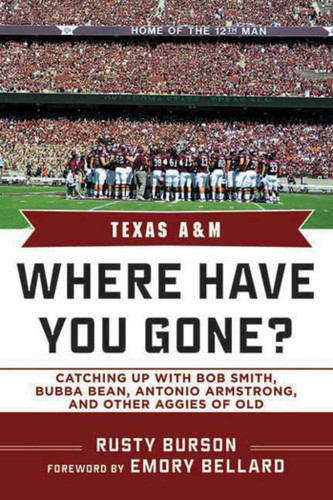 Texas A & M: Where Have You Gone? Catching Up with Bubba Bean, Antonio Armstrong, and Other Aggies of Old (Where Have You Gone?) book cover by Rusty Burson