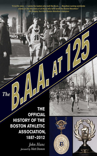 The B.A.A. at 125: The Official History of the Boston Athletic Association, 1887-2012 book cover by John Hanc