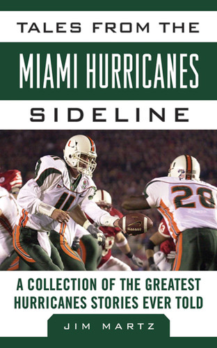 Tales from the Miami Hurricanes Sideline: A Collection of the Greatest Hurricanes Stories Ever Told book cover by Jim Martz