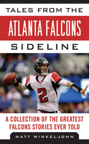 Tales from the Atlanta Falcons Sideline: A Collection of the Greatest Falcons Stories Ever Told (Tales from the Team) book cover by Matt Winkeljohn