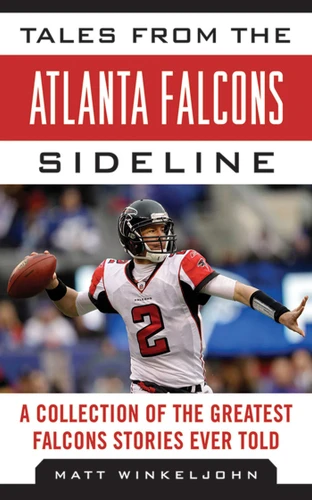 Tales from the Atlanta Falcons Sideline: A Collection of the Greatest Falcons Stories Ever Told (Tales from the Team) book cover by Matt Winkeljohn
