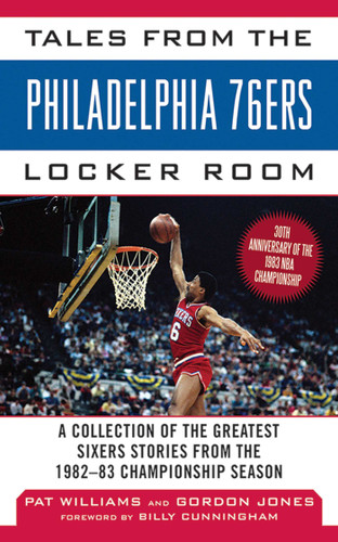 Tales from the Philadelphia 76ers Locker Room: A Collection of the Greatest Sixers Stories from the 1982-83 Championship Season (Tales from the Team) book cover by Gordon Jones, Pat Williams