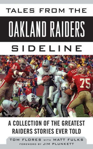 Tales from the Oakland Raiders Sideline: A Collection of the Greatest Raiders Stories Ever Told book cover by Tom Flores, Matt Fulks