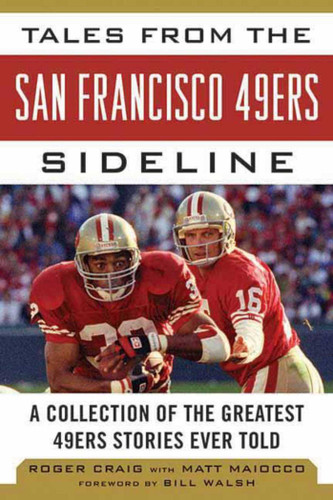 Tales from the San Francisco 49ers Sideline: A Collection of the Greatest 49ers Stories Ever Told (Tales from the Team) book cover by Roger Craig