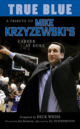 True Blue: A Tribute to Mike Krzyzewski's Career at Duke book cover by Dick Weiss