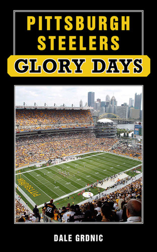 Pittsburgh Steelers Glory Days (Glory Days) book cover by Dale Grdnic