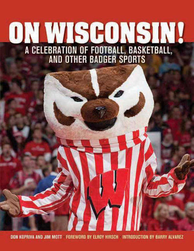 On Wisconsin!: A Celebration of Football, Basketball, and Other Badger Sports book cover by Don Kopriva, Jim Mott