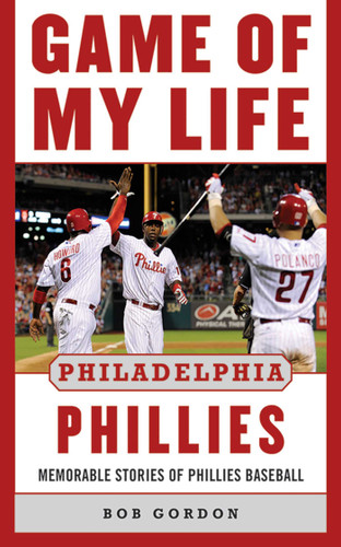 Game of My Life Philadelphia Phillies: Memorable Stories Of Phillies Baseball (Game of My Life) book cover by Bob Gordon