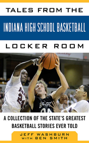 Tales from the Indiana High School Basketball Locker Room: A Collection of the State's Greatest Basketball Stories Ever Told (Tales from the Team) book cover by Jeff Washburn