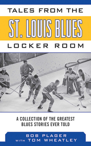 Tales from the St. Louis Blues Locker Room: A Collection of the Greatest Blues Stories Ever Told (Tales from the Team) book cover by Bob Plager