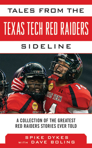 Tales from the Texas Tech Red Raiders Sideline: A Collection of the Greatest Red Raider Stories Ever Told (Tales from the Team) book cover by Spike Dykes