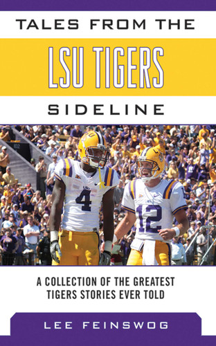 Tales from the LSU Tigers Sideline: A Collection of the Greatest Tigers Stories Ever Told (Tales from the Team) book cover by Lee Feinswog