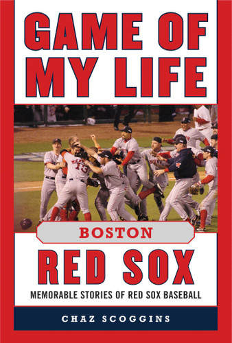 Game of My Life Boston Red Sox: Memorable Stories of Red Sox Baseball (Game of My Life) book cover by Chaz Scoggins