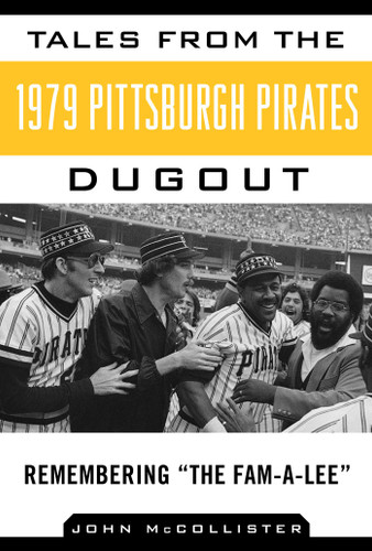 Tales from the 1979 Pittsburgh Pirates Dugout: Remembering ?The Fam-A-Lee? (Tales from the Team) book cover by John McCollister