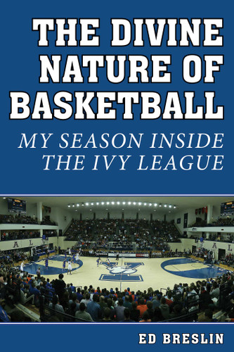 The Divine Nature of Basketball: My Season Inside the Ivy League book cover by Ed Breslin