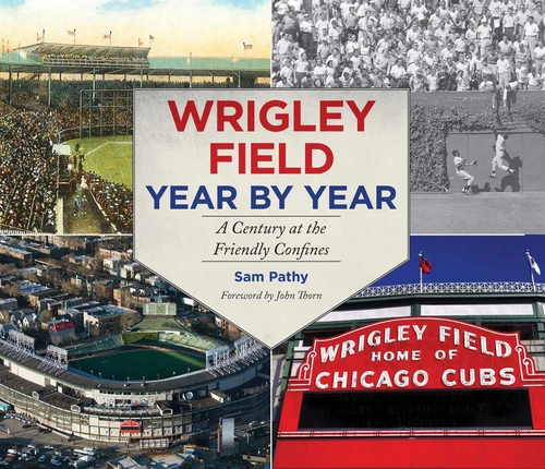 Wrigley Field Year by Year: A Century at the Friendly Confines book cover by Sam Pathy
