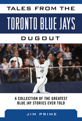 Tales from the Toronto Blue Jays Dugout: A Collection of the Greatest Blue Jays Stories Ever Told (Tales from the Team) book cover by Jim Prime