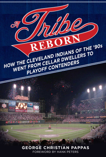 A Tribe Reborn: How the Cleveland Indians of the '90s Went from Cellar Dwellers to Playoff Contenders book cover by George Christian Pappas