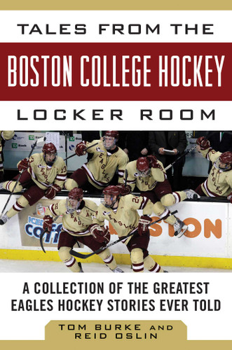 Tales from the Boston College Hockey Locker Room: A Collection of the Greatest Eagles Hockey Stories Ever Told (Tales from the Team) book cover by Tom Burke, Reid Oslin