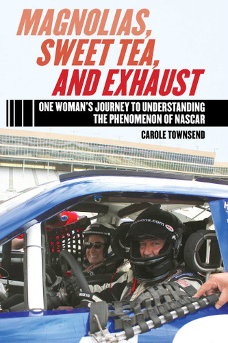 Magnolias, Sweet Tea, and Exhaust: One Woman?s Journey to Understanding the Phenomenon of NASCAR book cover by Carole Townsend