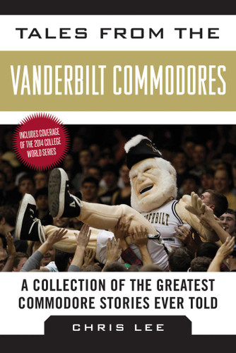 Tales from the Vanderbilt Commodores: A Collection of the Greatest Commodore Stories Ever Told (Tales from the Team) book cover by Chris Lee