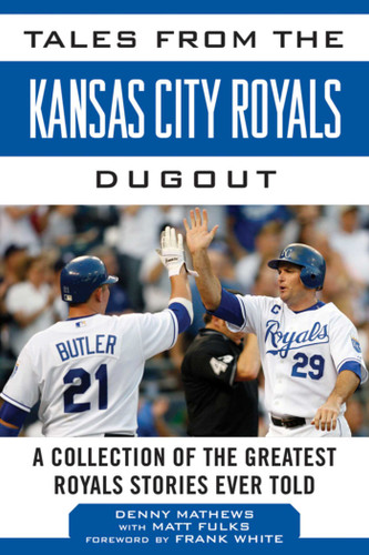 Tales from the Kansas City Royals Dugout: A Collection of the Greatest Royals Stories Ever Told (Tales from the Team) book cover by Denny Matthews, Matt Fulks