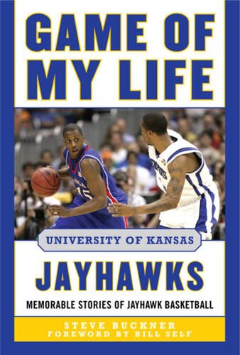 Game of My Life University of Kansas Jayhawks: Memorable Stories of Jayhawk Basketball (Game of My Life) book cover by Steve Buckner