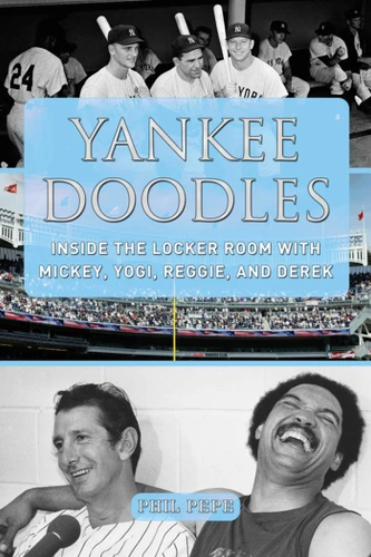 Yankee Doodles: Inside the Locker Room with Mickey, Yogi, Reggie, and Derek book cover by Phil Pepe