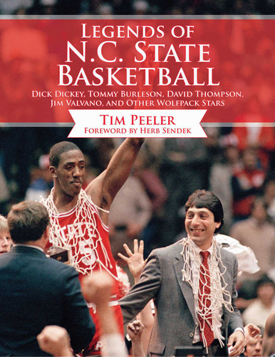 Legends of N.C. State Basketball: Dick Dickey, Tommy Burleson, David Thompson, Jim Valvano, and Other Wolfpack Stars book cover by Tim Peeler