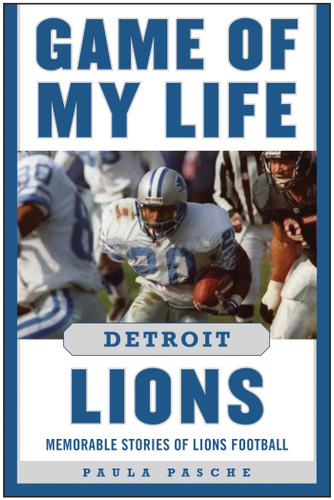 Game of My Life Detroit Lions: Memorable Stories of Lions Football (Game of My Life) book cover by Paula Pasche